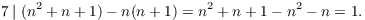 $$7 \mid (n^2 + n + 1) - n (n + 1) = n^2 + n + 1 - n^2 - n = 1.$$