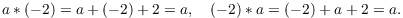 $$a \ast (-2) = a + (-2) + 2 = a, \quad (-2) \ast a = (-2) + a + 2 = a.$$