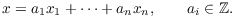 $$x = a_1 x_1 + \cdots + a_n x_n, \qquad a_i \in \integer.$$