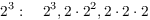 $$2^3: \quad 2^3, 2\cdot 2^2, 2\cdot 2\cdot 2$$