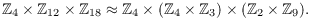 $$\integer_4\times \integer_{12}\times \integer_{18} \approx \integer_4\times (\integer_4\times \integer_3)\times (\integer_2\times \integer_9).$$