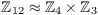 $\integer_{12}
   \approx \integer_4\times \integer_3$