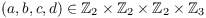 $(a, b, c, d) \in
   \integer_2 \times \integer_2 \times \integer_2 \times \integer_3$