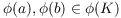 $\phi(a), \phi(b) \in
   \phi(K)$