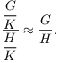 $$\dfrac{\dfrac{G}{K}}{\dfrac{H}{K}} \approx \dfrac{G}{H}.$$