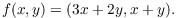 $$f(x, y) = (3 x + 2 y, x + y).$$