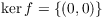 $\ker f = \{(0, 0)\}$