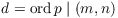 $d = \ord p \mid (m, n)$