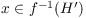 $x \in
   f^{-1}(H')$