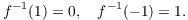 $$f^{-1}(1) = 0, \quad f^{-1}(-1) = 1.$$