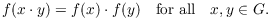 $$f(x \cdot y) = f(x) \cdot f(y) \quad\hbox{for all}\quad x, y \in G.$$