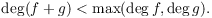 $\deg (f + g) < \max (\deg f, \deg g).$