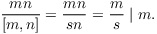 $$\dfrac{m n}{[m, n]} = \dfrac{m n}{s n} = \dfrac{m}{s} \mid m.$$