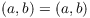 $(a, b) = (a, b)$