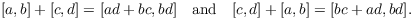 $$[a, b] + [c, d] = [a d + b c, b d] \quad\hbox{and}\quad [c, d] + [a, b] = [b c + a d, b d].$$