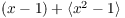 $(x - 1) +
   \langle x^2 - 1\rangle$