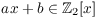 $a
   x + b \in \integer_2[x]$