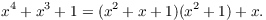 $$x^4 + x^3 + 1 = (x^2 + x + 1)(x^2 + 1) + x.$$