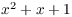 $x^2 +
   x + 1$