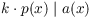 $k \cdot p(x)
   \mid a(x)$