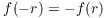 $f(-r) = -f(r)$