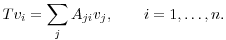 $$Tv_i = \sum_j A_{ji}v_j, \qquad i = 1, \ldots, n.$$