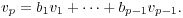 $$v_p = b_1 v_1 + \cdots + b_{p-1} v_{p-1}.$$