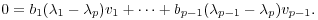 $$0 = b_1(\lambda_1 - \lambda_p)v_1 + \cdots + b_{p-1}(\lambda_{p-1} - \lambda_p)v_{p-1}.$$