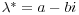 $\lambda^* = a - bi$