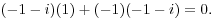 $$(-1 - i)(1) + (-1)(-1 - i) = 0.$$