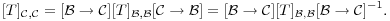 $$[T]_{{\cal C},{\cal C}} = [{\cal B} \to {\cal C}][T]_{{\cal B},{\cal B}} [{\cal C} \to {\cal B}] = [{\cal B} \to {\cal C}][T]_{{\cal B},{\cal B}} [{\cal B} \to {\cal C}]^{-1}.$$