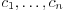 $c_1,
   \ldots, c_n$