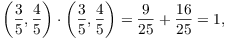 $$\left(\dfrac{3}{5}, \dfrac{4}{5}\right) \cdot \left(\dfrac{3}{5}, \dfrac{4}{5}\right) = \dfrac{9}{25} + \dfrac{16}{25} = 1,$$