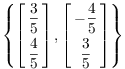 $$\left\{ \left[\matrix{\dfrac{3}{5} \cr \noalign{\vskip2pt} \dfrac{4}{5} \cr}\right], \left[\matrix{-\dfrac{4}{5} \cr \noalign{\vskip2pt} \dfrac{3}{5} \cr}\right]\right\}$$