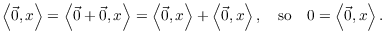 $$\innp{\vec{0}}{x} = \innp{\vec{0} + \vec{0}}{x} = \innp{\vec{0}}{x} + \innp{\vec{0}}{x}, \quad\hbox{so}\quad 0 = \innp{\vec{0}}{x}.$$