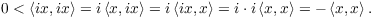 $$0 < \innp{i x}{i x} = i\innp{x}{i x} = i \innp{i x}{x} = i \cdot i \innp{x}{x} = -\innp{x}{x}.$$