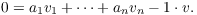 $$0 = a_1 v_1 + \cdots + a_n v_n - 1 \cdot v.$$