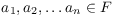 $a_1, a_2, \ldots a_n \in F$