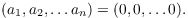 $$(a_1, a_2, \ldots a_n) = (0, 0, \ldots 0).$$