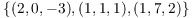 $\{(2, 0, -3), (1, 1,
   1), (1, 7, 2)\}$