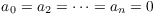 $a_0 = a_2 = \cdots = a_n = 0$