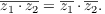 $$\conjugate{z_1\cdot z_2} = \conjugate{z_1} \cdot \conjugate{z_2}.$$