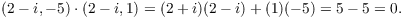 $$(2 - i, -5) \cdot (2 - i, 1) = (2 + i)(2 - i) + (1)(-5) = 5 - 5 = 0.$$