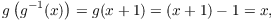 $$g\left(g^{-1}(x)\right) = g(x + 1) = (x + 1) - 1 = x,$$