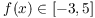 $f(x) \in [-3, 5]$