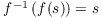 $f^{-1}\left(f(s)\right) = s$