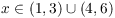 $x \in (1, 3) \cup (4, 6)$