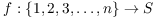 $f: \{1, 2, 3,
   \ldots, n\} \to S$