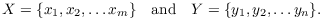 $$X = \{x_1, x_2, \ldots x_m\} \quad\hbox{and}\quad Y = \{y_1, y_2, \ldots y_n\}.$$