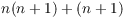 $n(n + 1) + (n + 1)$